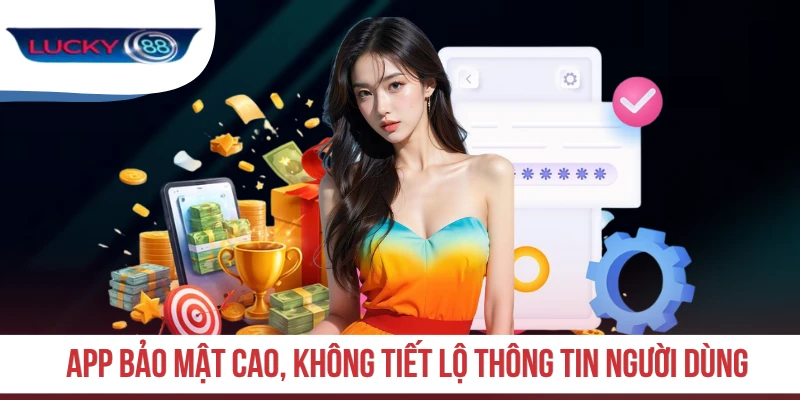 App bảo mật cao, không tiết lộ thông tin người dùng