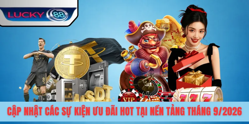 Cập nhật các sự kiện ưu đãi hot tại nền tảng tháng 9/2026