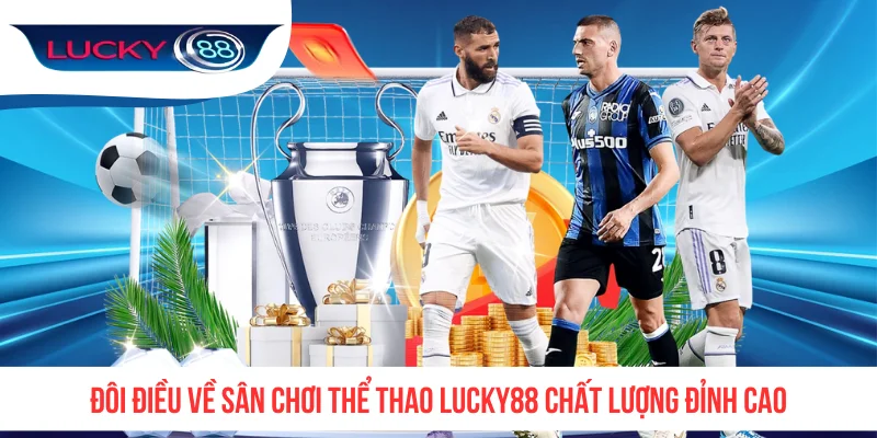 Đôi điều về sân chơi thể thao LUCKY88 chất lượng đỉnh cao