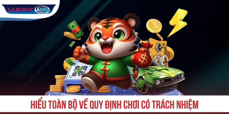 Hiểu toàn bộ về quy định chơi có trách nhiệm