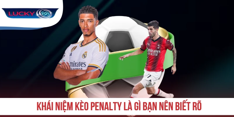 Khái niệm kèo Penalty là gì bạn nên biết rõ