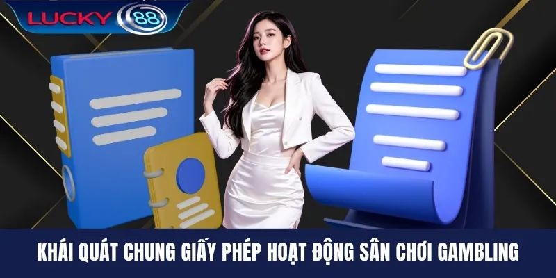 Khái quát chung giấy phép hoạt động sân chơi Gambling