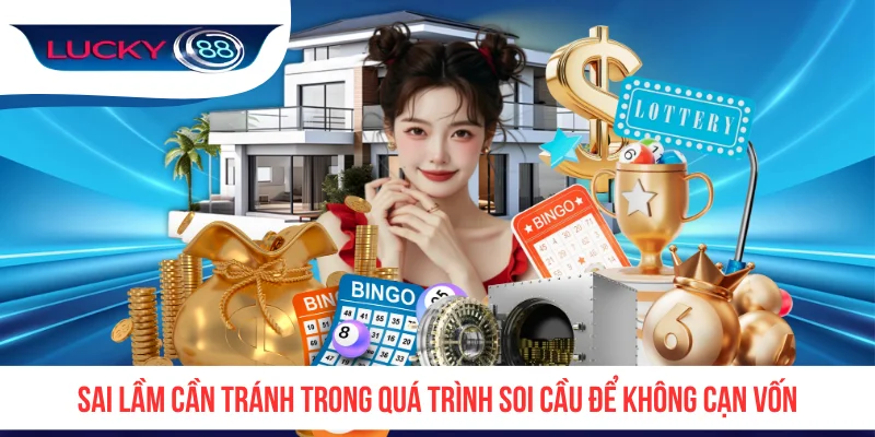 Sai lầm cần tránh trong quá trình soi cầu để không cạn vốn